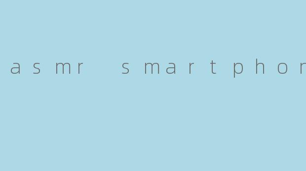 asmr smartphone